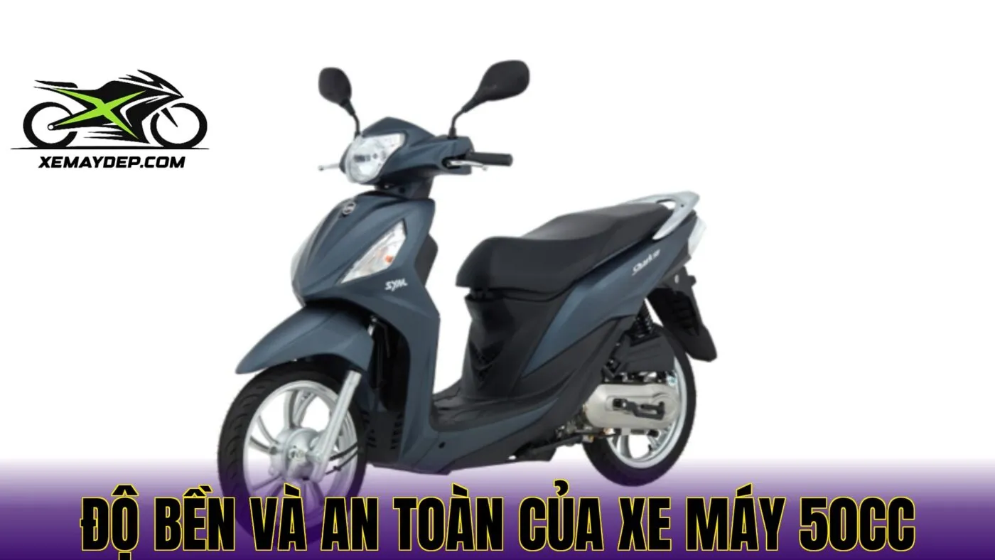 Độ bền và an toàn của xe máy 50cc