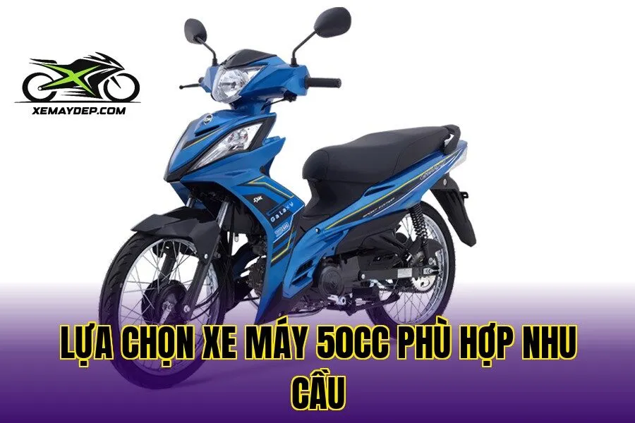 Lựa chọn xe máy 50cc phù hợp nhu cầu