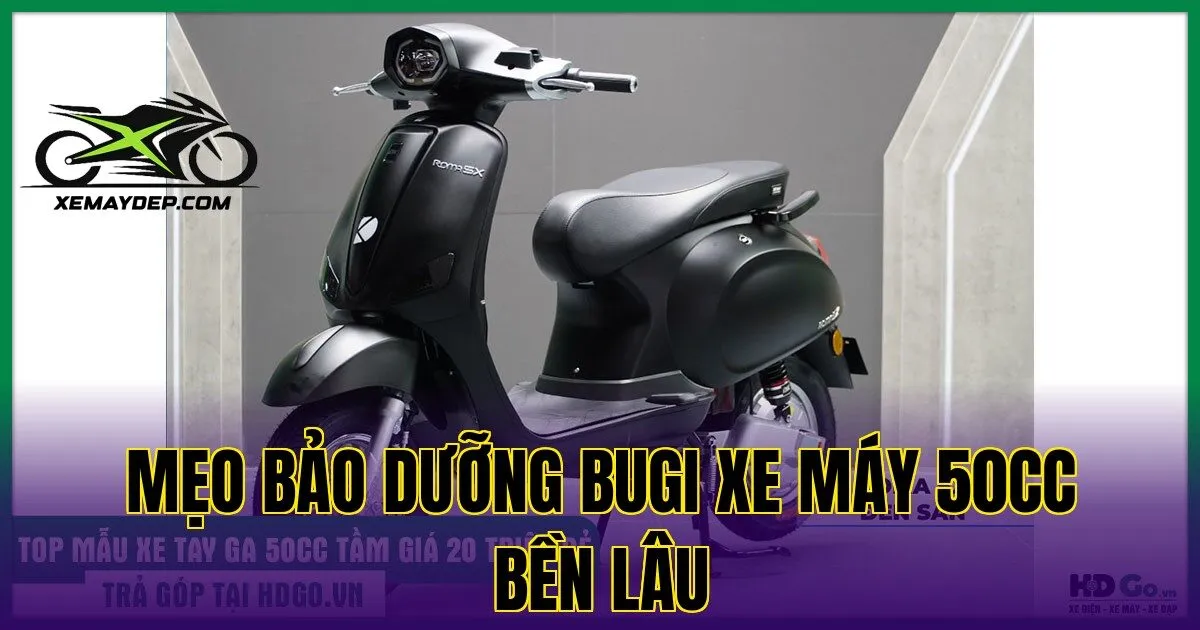 Mẹo bảo dưỡng bugi xe máy 50cc bền lâu