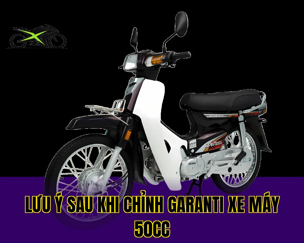Lưu ý sau khi chỉnh garanti xe máy 50cc