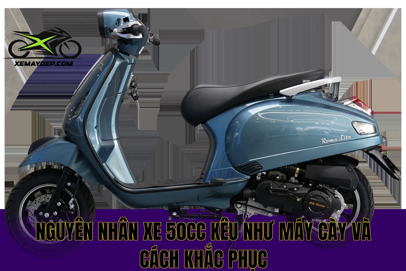 Nguyên nhân xe 50cc kêu như máy cày và cách khắc phục