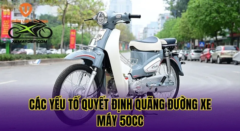 Các yếu tố quyết định quãng đường xe máy 50cc