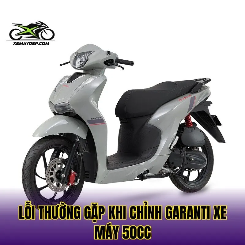 Lỗi thường gặp khi chỉnh garanti xe máy 50cc
