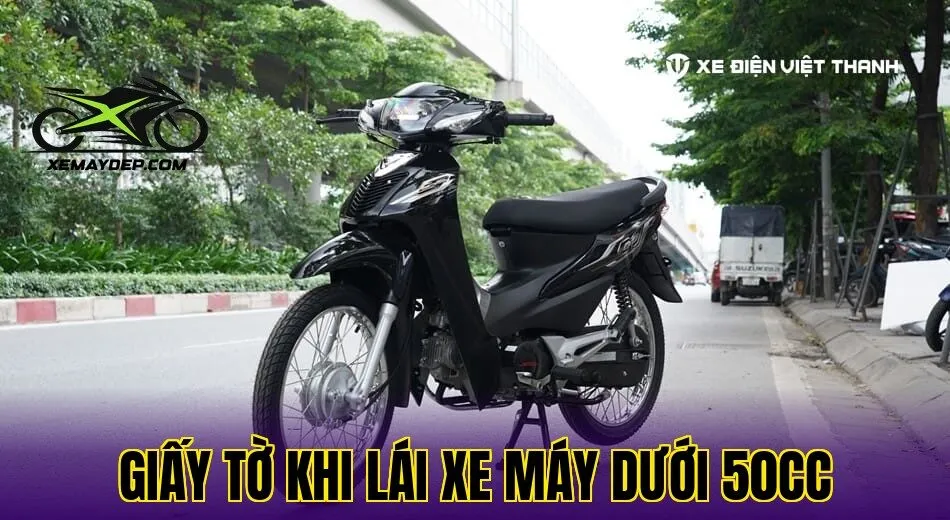 giấy tờ khi lái xe máy dưới 50cc