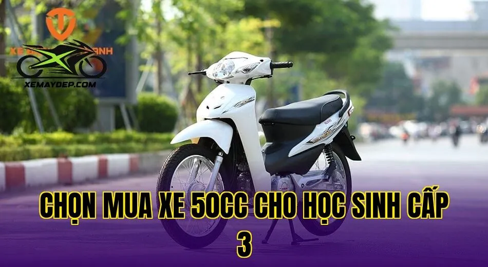chọn mua xe 50cc cho học sinh cấp 3