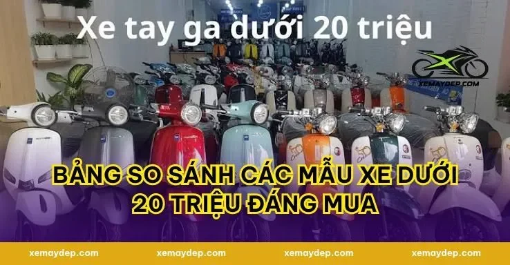 Bảng So Sánh Các Mẫu Xe Dưới 20 Triệu Đáng Mua