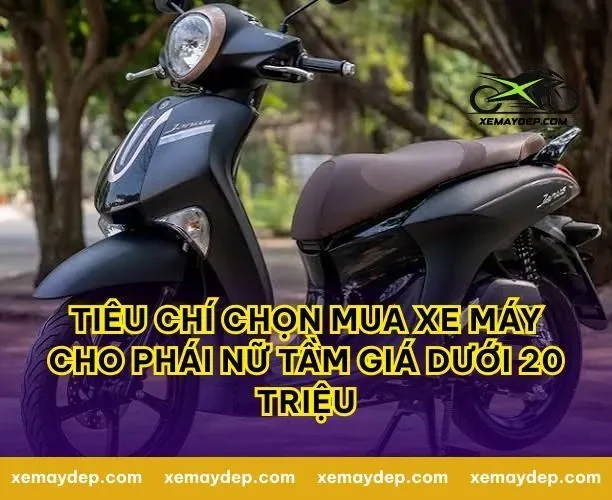 Tiêu Chí Chọn Mua Xe Máy Cho Phái Nữ Tầm Giá Dưới 20 Triệu